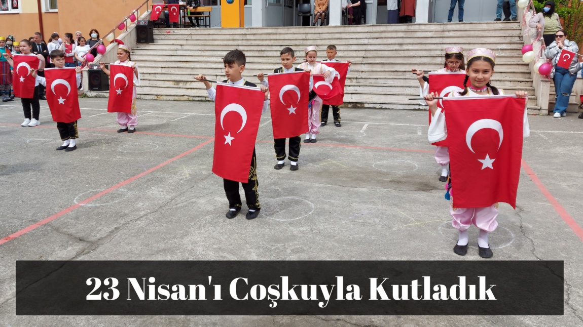 23 Nisan'ı Coşkuyla Kutladık